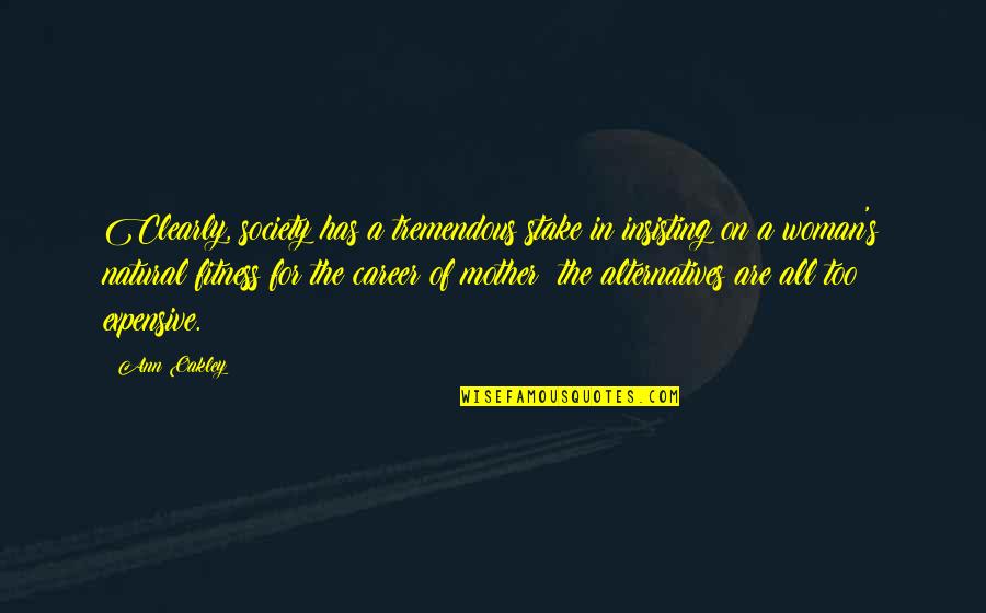 Sosyal Yardimlasma Quotes By Ann Oakley: Clearly, society has a tremendous stake in insisting Sosyal Yardimlasma Quotes By Ann Oakley: Clearly, society has a tremendous stake in insisting