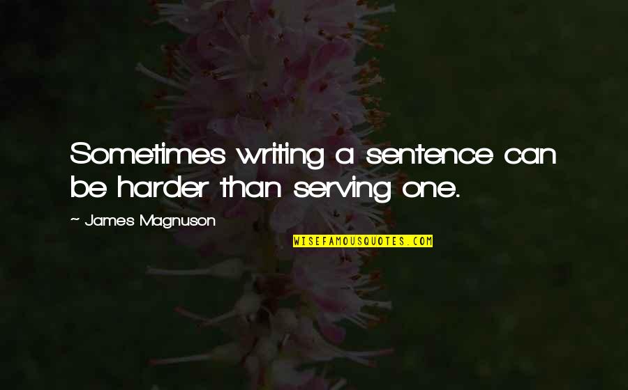 Sosyalist Barikat Quotes By James Magnuson: Sometimes writing a sentence can be harder than Sosyalist Barikat Quotes By James Magnuson: Sometimes writing a sentence can be harder than