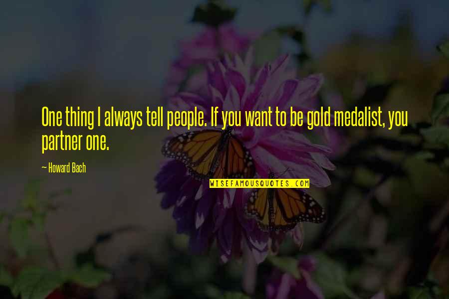 Sosyalist Nedir Quotes By Howard Bach: One thing I always tell people. If you