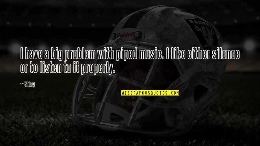 Sosyalist Nedir Quotes By Sting: I have a big problem with piped music.