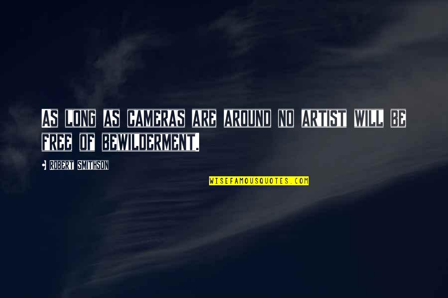 Sosyete Itiraf Quotes By Robert Smithson: As long as cameras are around no artist