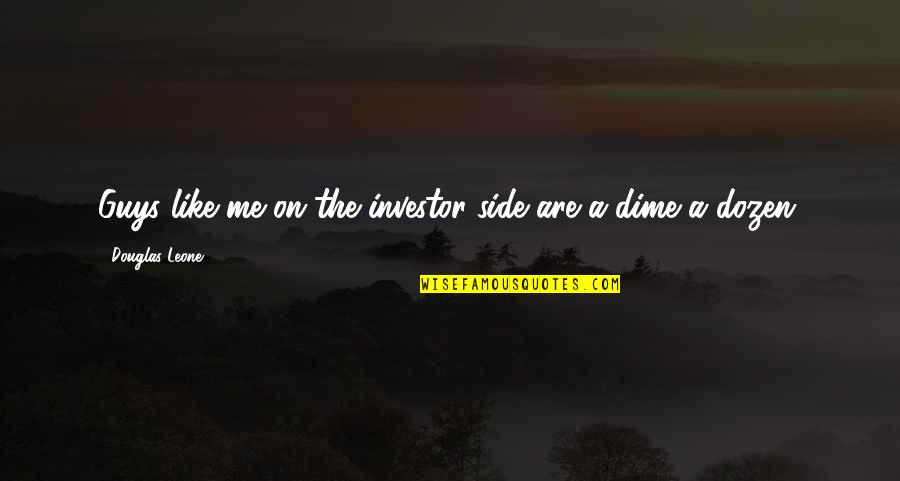 Sosyoloji Taban Quotes By Douglas Leone: Guys like me on the investor side are Sosyoloji Taban Quotes By Douglas Leone: Guys like me on the investor side are