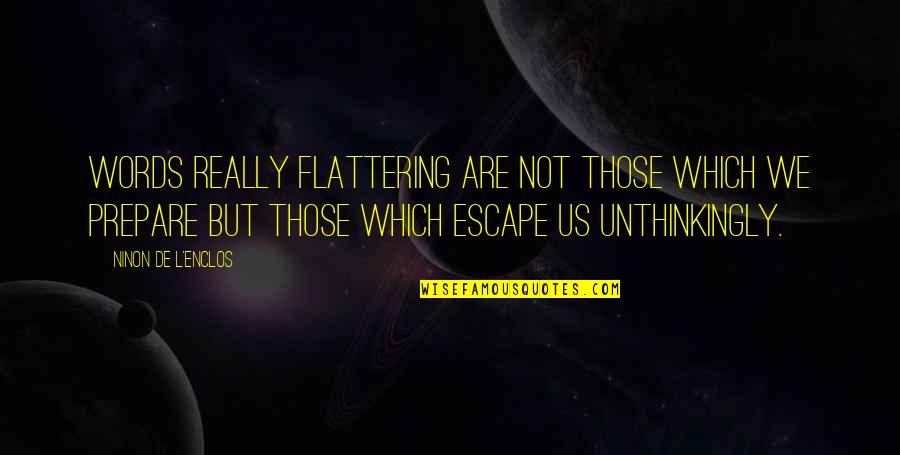 Sot Weed Factor Quotes By Ninon De L'Enclos: Words really flattering are not those which we Sot Weed Factor Quotes By Ninon De L'Enclos: Words really flattering are not those which we