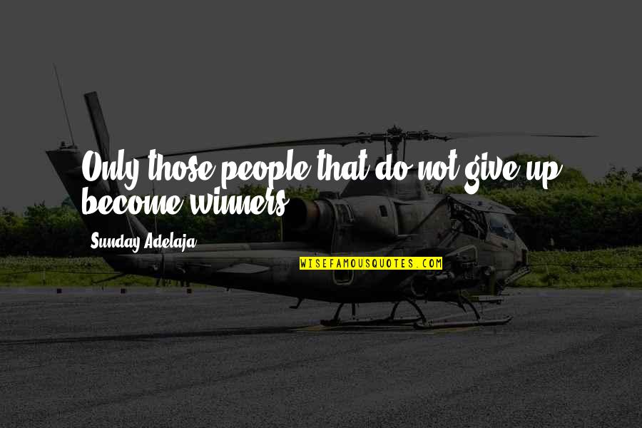 Sotana En Quotes By Sunday Adelaja: Only those people that do not give up
