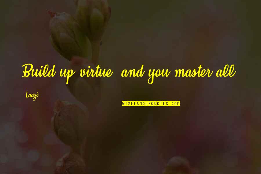 Sotano En Quotes By Laozi: Build up virtue, and you master all.