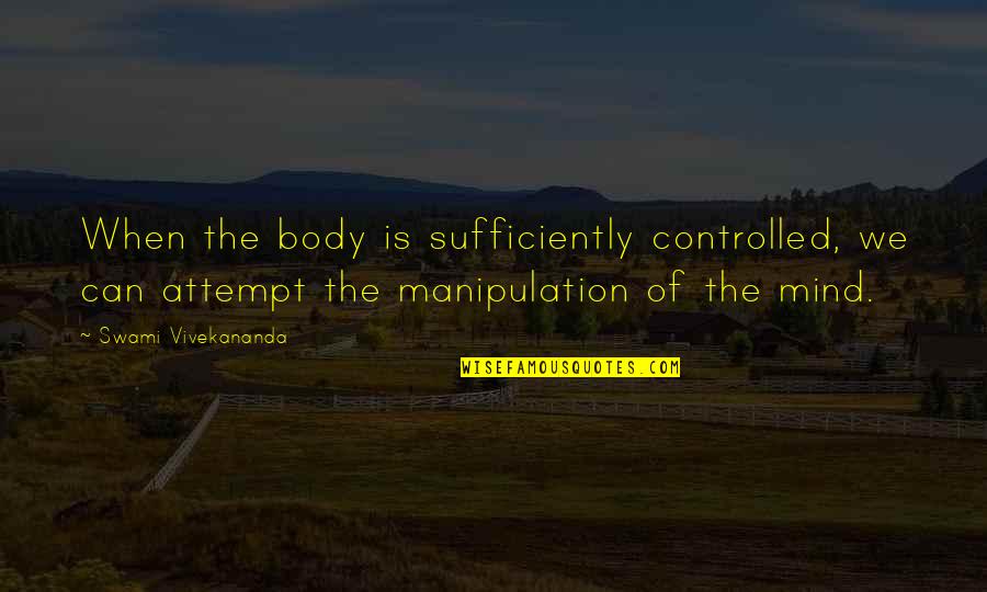 Sotar Cataraft Quotes By Swami Vivekananda: When the body is sufficiently controlled, we can