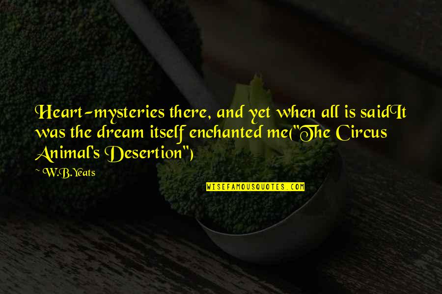 Sotc's Quotes By W.B.Yeats: Heart-mysteries there, and yet when all is saidIt