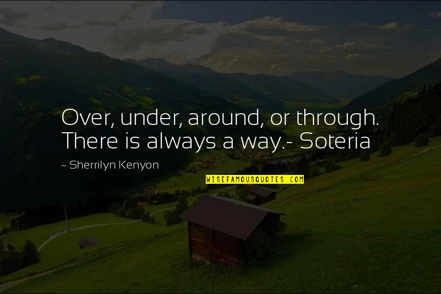 Soteria Quotes By Sherrilyn Kenyon: Over, under, around, or through. There is always
