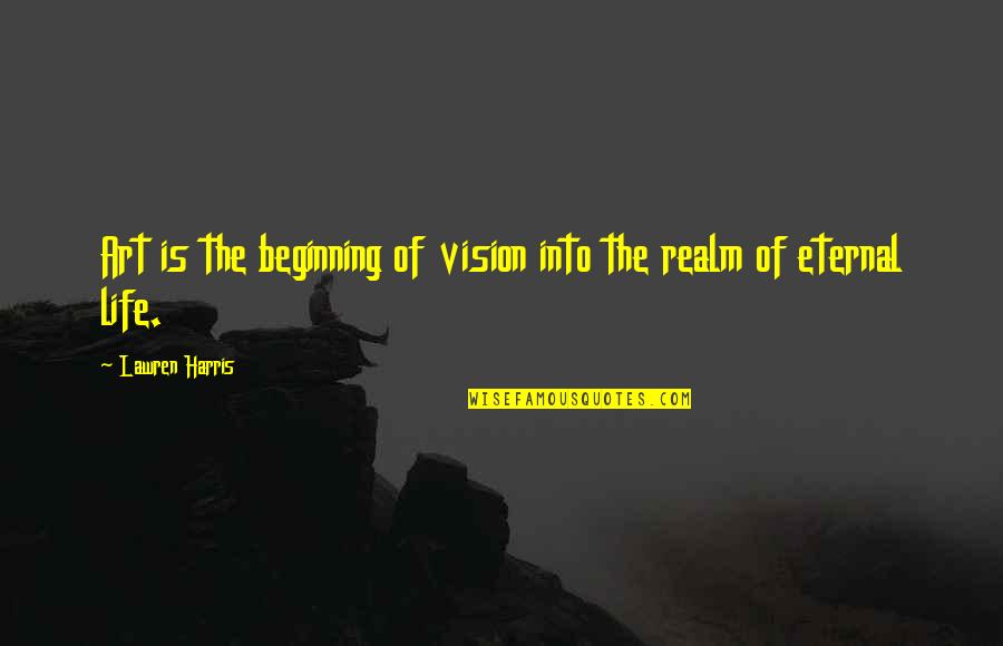 Soteriological Def Quotes By Lawren Harris: Art is the beginning of vision into the Soteriological Def Quotes By Lawren Harris: Art is the beginning of vision into the