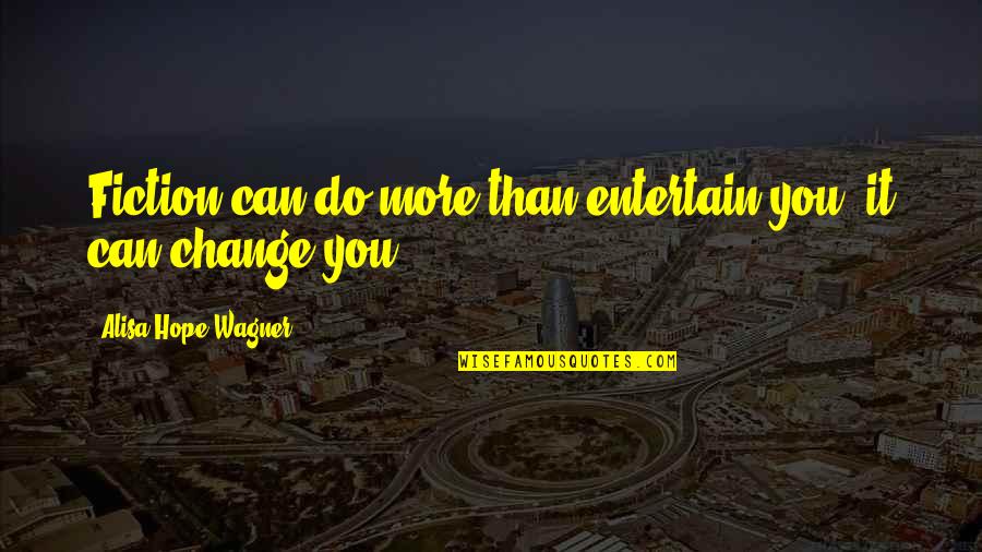 Soteriological Kingdom Quotes By Alisa Hope Wagner: Fiction can do more than entertain you; it