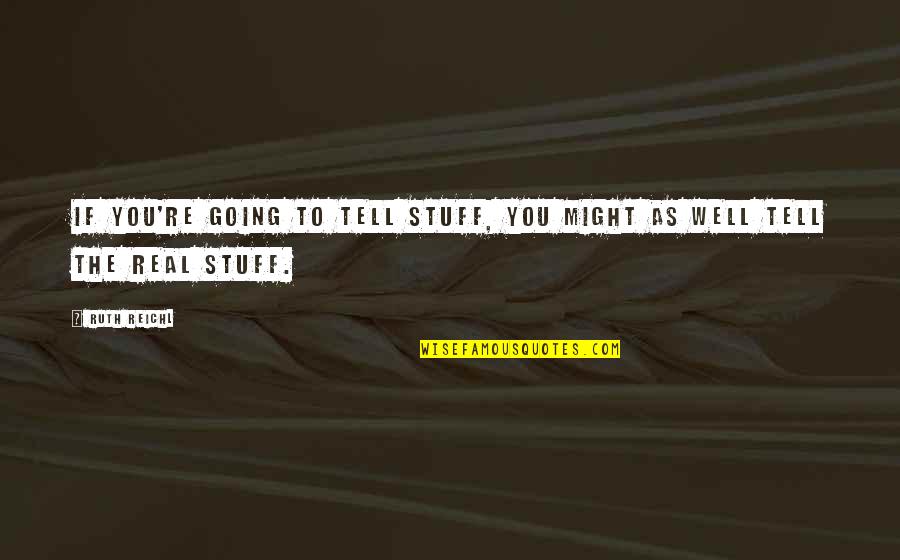 Soteriology Etymology Quotes By Ruth Reichl: If you're going to tell stuff, you might