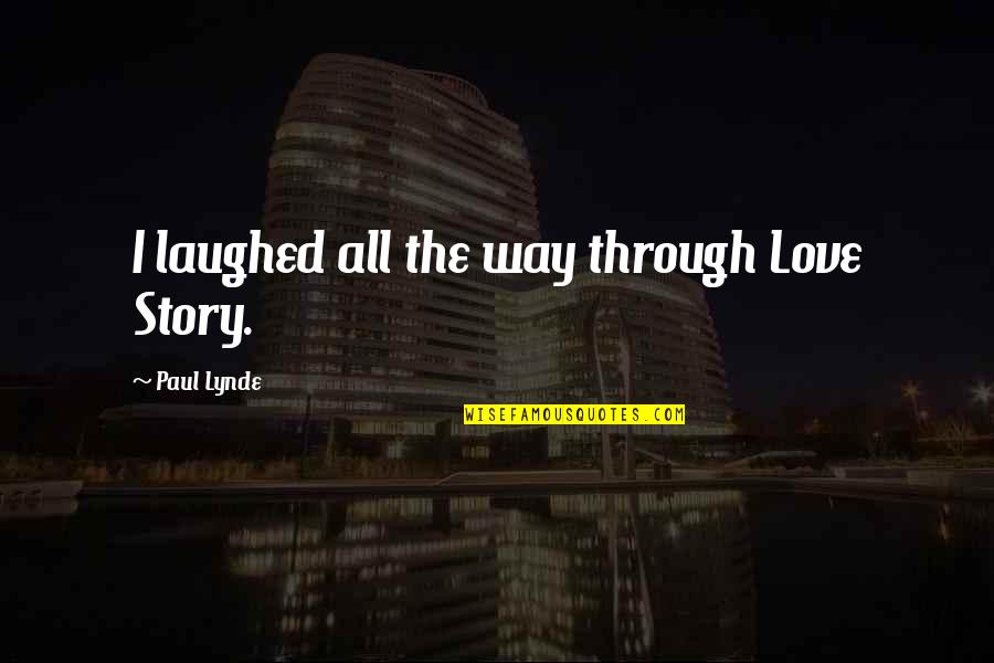 Soterious Quotes By Paul Lynde: I laughed all the way through Love Story. Soterious Quotes By Paul Lynde: I laughed all the way through Love Story.