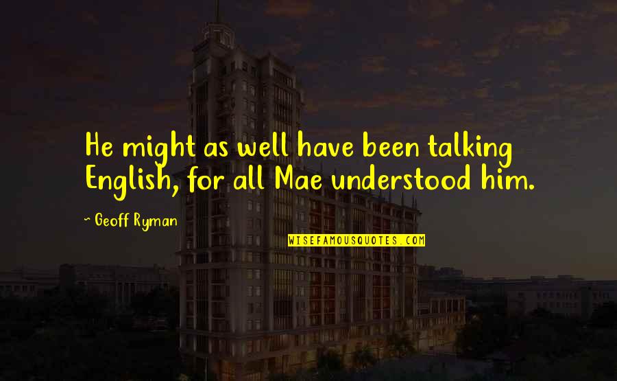 Soterradamente Quotes By Geoff Ryman: He might as well have been talking English,