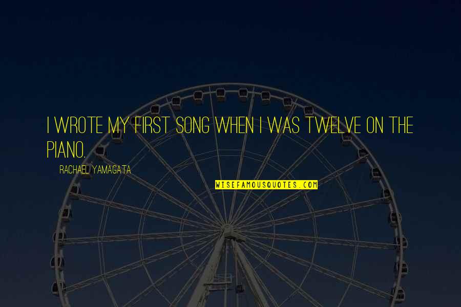 Soterradamente Quotes By Rachael Yamagata: I wrote my first song when I was Soterradamente Quotes By Rachael Yamagata: I wrote my first song when I was