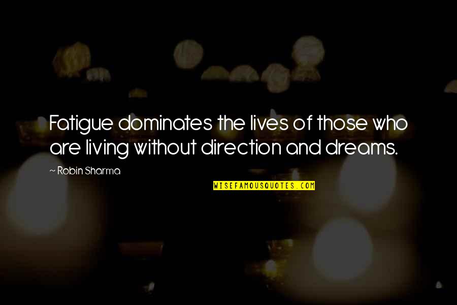 Soterradamente Quotes By Robin Sharma: Fatigue dominates the lives of those who are