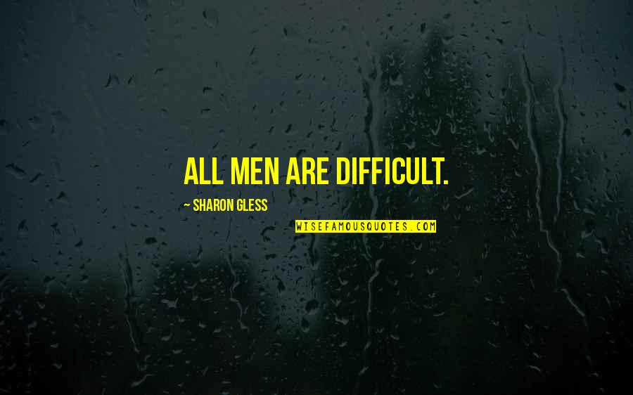 Soth Quotes By Sharon Gless: All men are difficult.