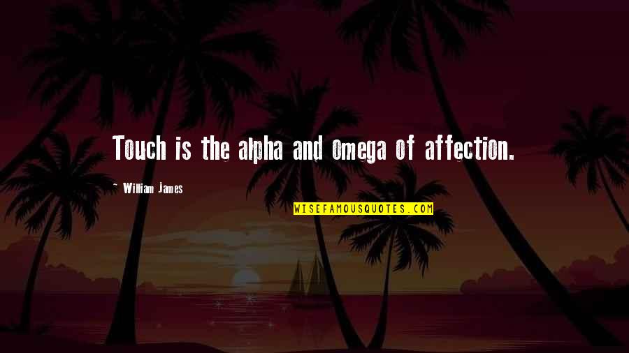 Sothern's Quotes By William James: Touch is the alpha and omega of affection.