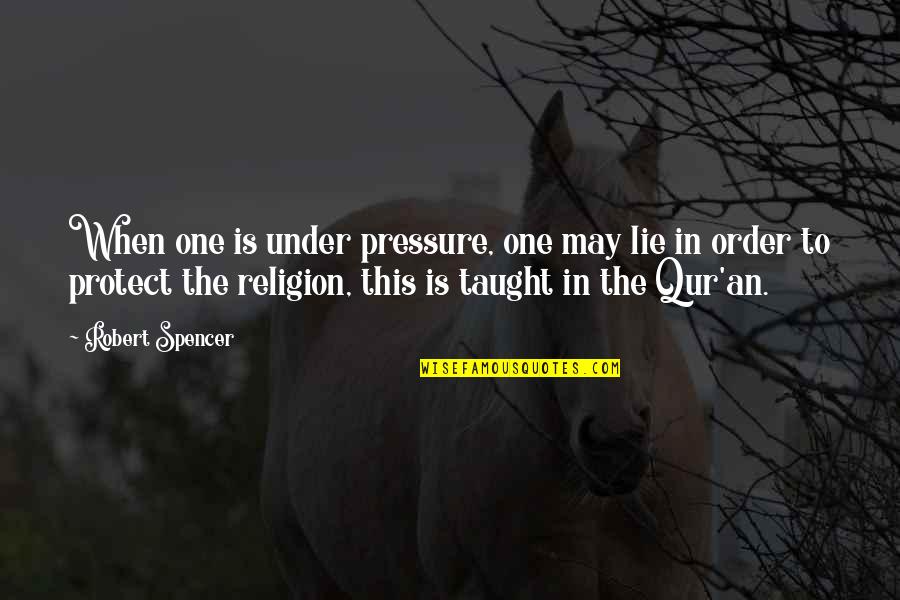 Sotiriadis Sa Quotes By Robert Spencer: When one is under pressure, one may lie Sotiriadis Sa Quotes By Robert Spencer: When one is under pressure, one may lie