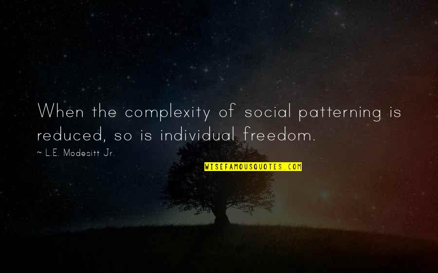 Sotiriou Drag Quotes By L.E. Modesitt Jr.: When the complexity of social patterning is reduced, Sotiriou Drag Quotes By L.E. Modesitt Jr.: When the complexity of social patterning is reduced,