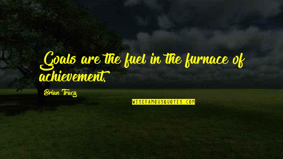 Sotiris Ninis Quotes By Brian Tracy: Goals are the fuel in the furnace of Sotiris Ninis Quotes By Brian Tracy: Goals are the fuel in the furnace of