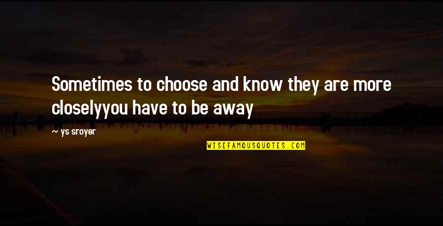 Sotiris Ninis Quotes By Ys Sroyer: Sometimes to choose and know they are more