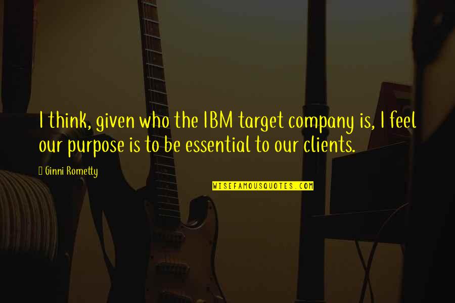 Sotiris Pagdadis Quotes By Ginni Rometty: I think, given who the IBM target company Sotiris Pagdadis Quotes By Ginni Rometty: I think, given who the IBM target company