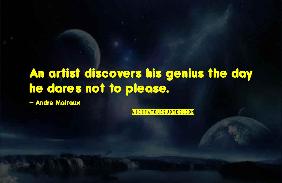 Sotiros Karatnthanasis Quotes By Andre Malraux: An artist discovers his genius the day he Sotiros Karatnthanasis Quotes By Andre Malraux: An artist discovers his genius the day he