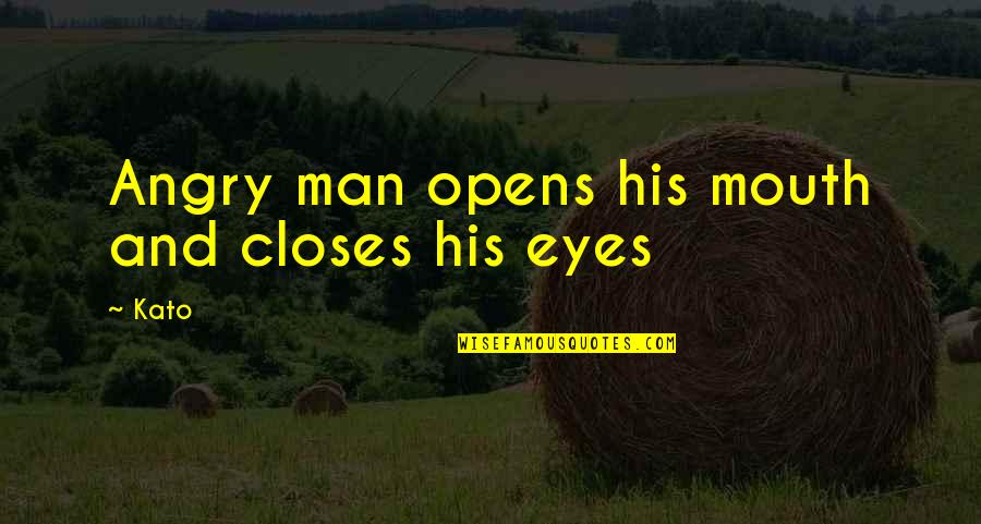 Sotiros Sotiros Quotes By Kato: Angry man opens his mouth and closes his
