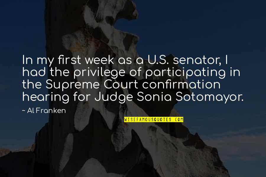 Sotomayor Confirmation Quotes By Al Franken: In my first week as a U.S. senator,