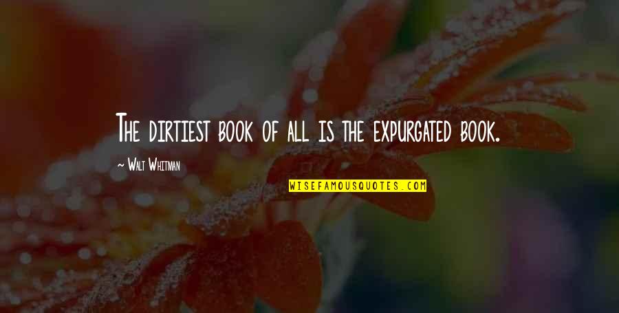 Sotomayor Confirmation Quotes By Walt Whitman: The dirtiest book of all is the expurgated