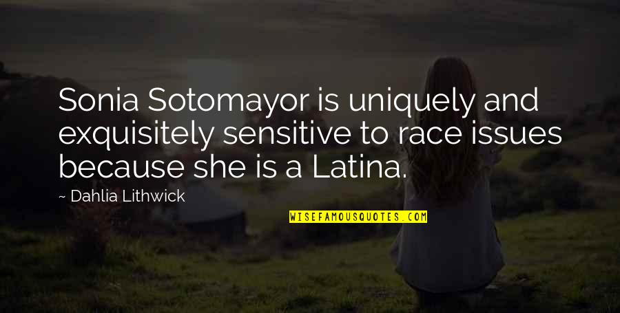 Sotomayor Quotes By Dahlia Lithwick: Sonia Sotomayor is uniquely and exquisitely sensitive to Sotomayor Quotes By Dahlia Lithwick: Sonia Sotomayor is uniquely and exquisitely sensitive to