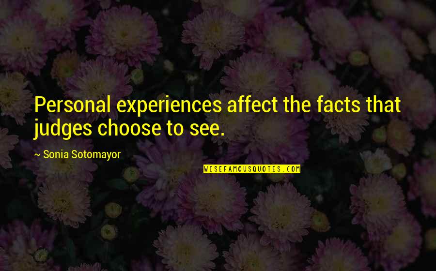 Sotomayor Quotes By Sonia Sotomayor: Personal experiences affect the facts that judges choose Sotomayor Quotes By Sonia Sotomayor: Personal experiences affect the facts that judges choose