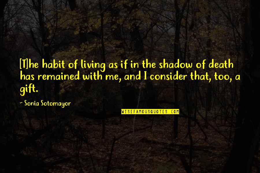 Sotomayor Quotes By Sonia Sotomayor: [T]he habit of living as if in the
