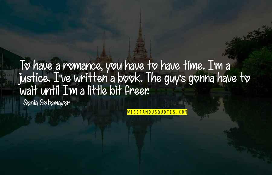 Sotomayor Quotes By Sonia Sotomayor: To have a romance, you have to have Sotomayor Quotes By Sonia Sotomayor: To have a romance, you have to have