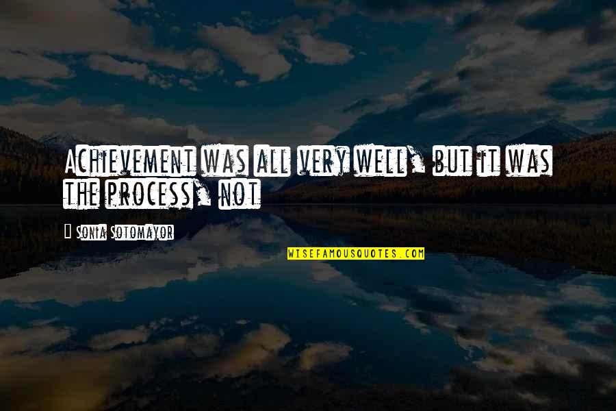 Sotomayor Quotes By Sonia Sotomayor: Achievement was all very well, but it was Sotomayor Quotes By Sonia Sotomayor: Achievement was all very well, but it was