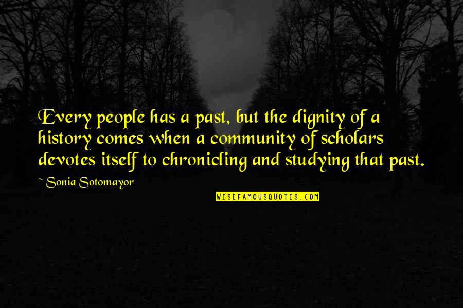 Sotomayor Quotes By Sonia Sotomayor: Every people has a past, but the dignity