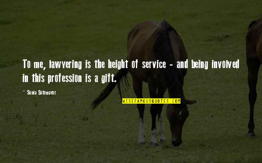 Sotomayor Quotes By Sonia Sotomayor: To me, lawyering is the height of service Sotomayor Quotes By Sonia Sotomayor: To me, lawyering is the height of service