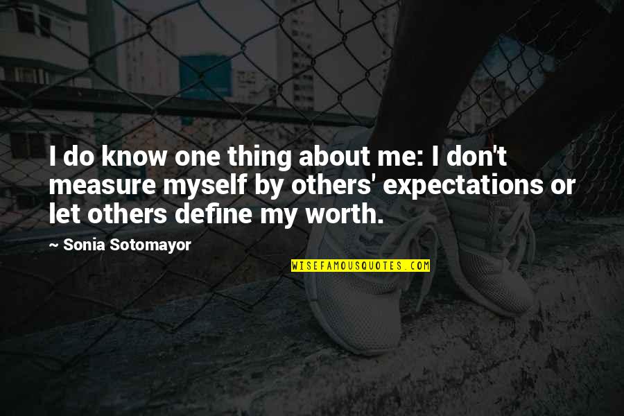 Sotomayor's Quotes By Sonia Sotomayor: I do know one thing about me: I