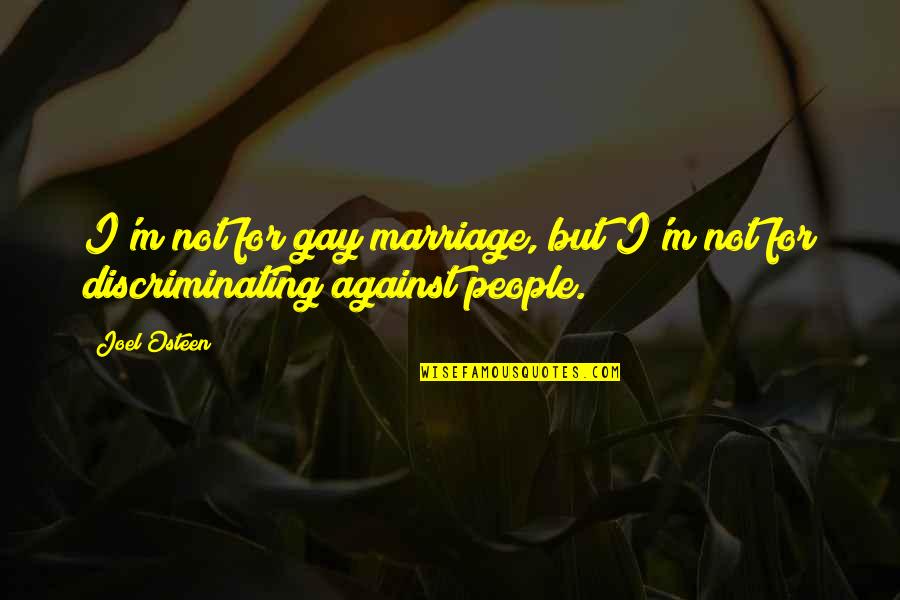 Sotrue Quotes By Joel Osteen: I'm not for gay marriage, but I'm not