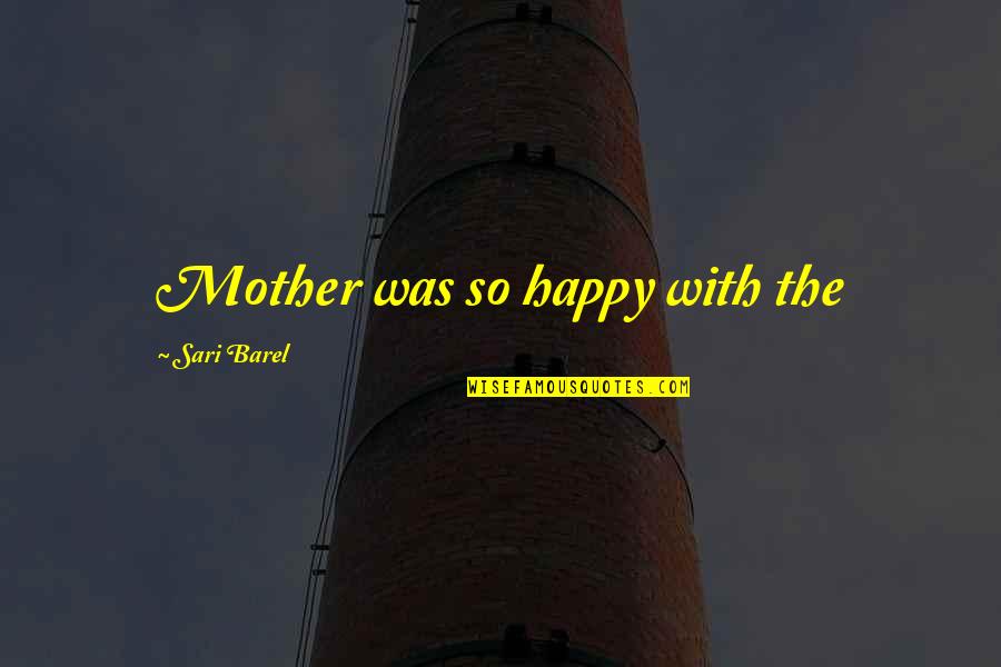 Sotskys Bristow Quotes By Sari Barel: Mother was so happy with the