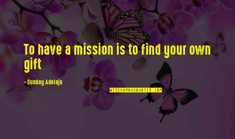 Sotta Bangla Quotes By Sunday Adelaja: To have a mission is to find your