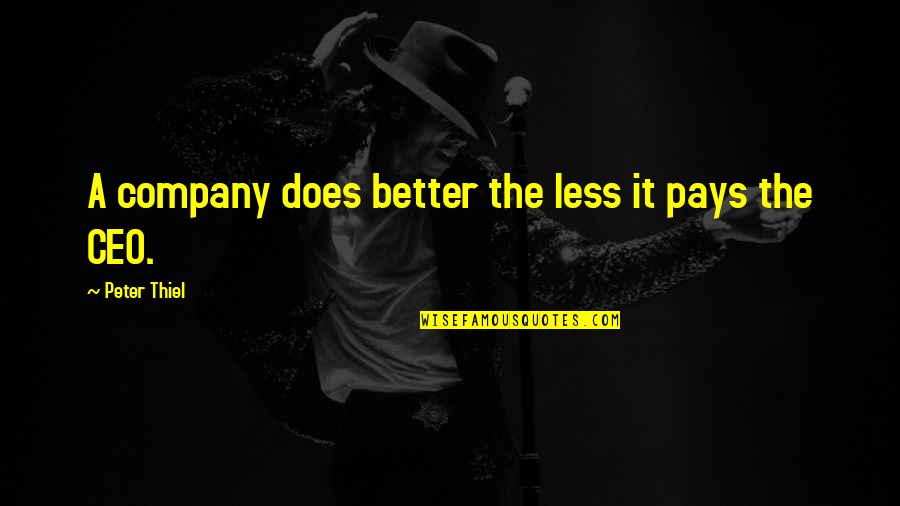 Sottanikarai Quotes By Peter Thiel: A company does better the less it pays Sottanikarai Quotes By Peter Thiel: A company does better the less it pays