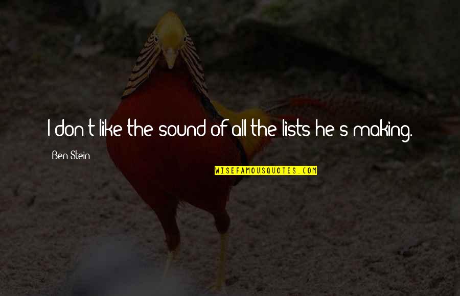 Sottile Casa Quotes By Ben Stein: I don't like the sound of all the