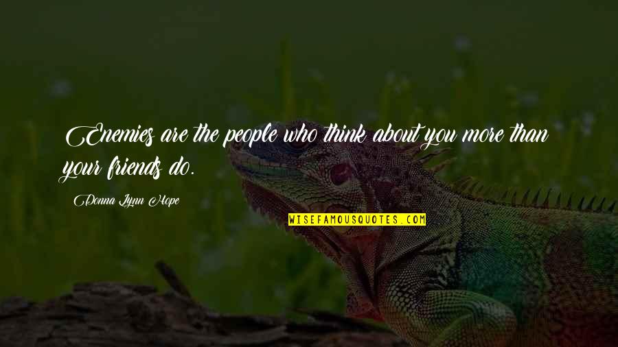 Sottile Casa Quotes By Donna Lynn Hope: Enemies are the people who think about you Sottile Casa Quotes By Donna Lynn Hope: Enemies are the people who think about you