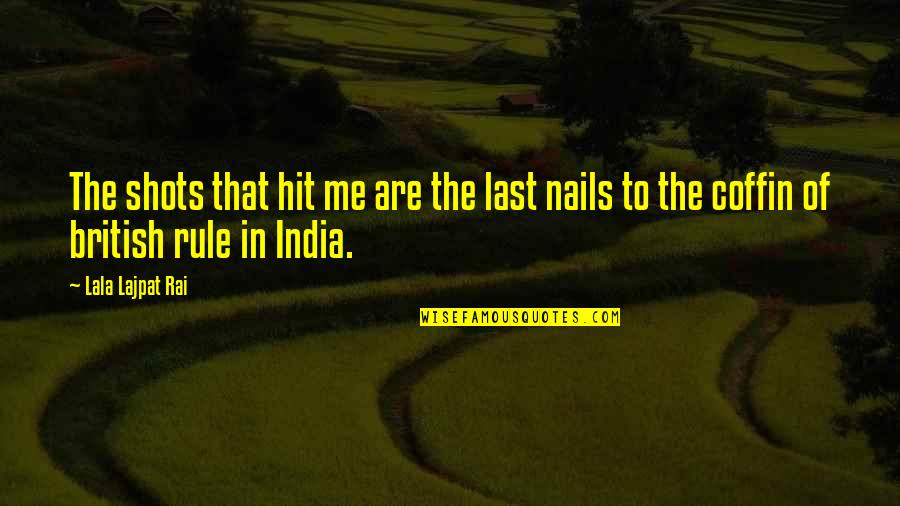 Sottle Hearthstone Quotes By Lala Lajpat Rai: The shots that hit me are the last