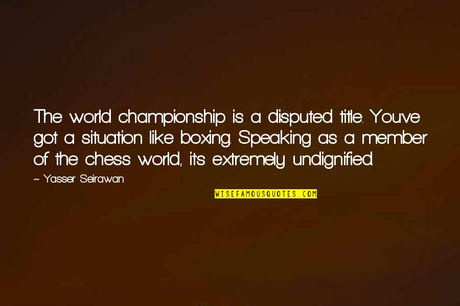 Sottolineare Sinonimi Quotes By Yasser Seirawan: The world championship is a disputed title. You've Sottolineare Sinonimi Quotes By Yasser Seirawan: The world championship is a disputed title. You've