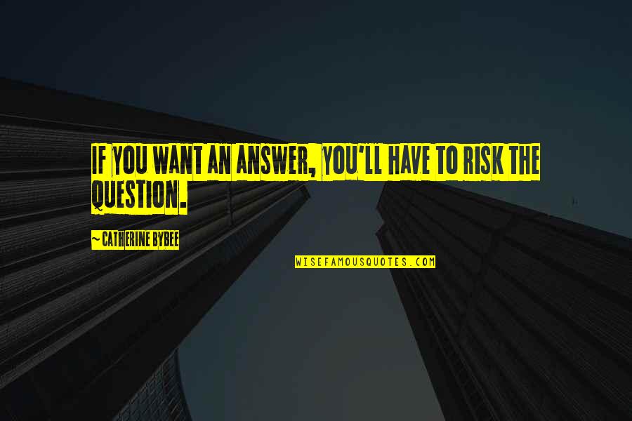 Sottostante Sinonimo Quotes By Catherine Bybee: If you want an answer, you'll have to Sottostante Sinonimo Quotes By Catherine Bybee: If you want an answer, you'll have to