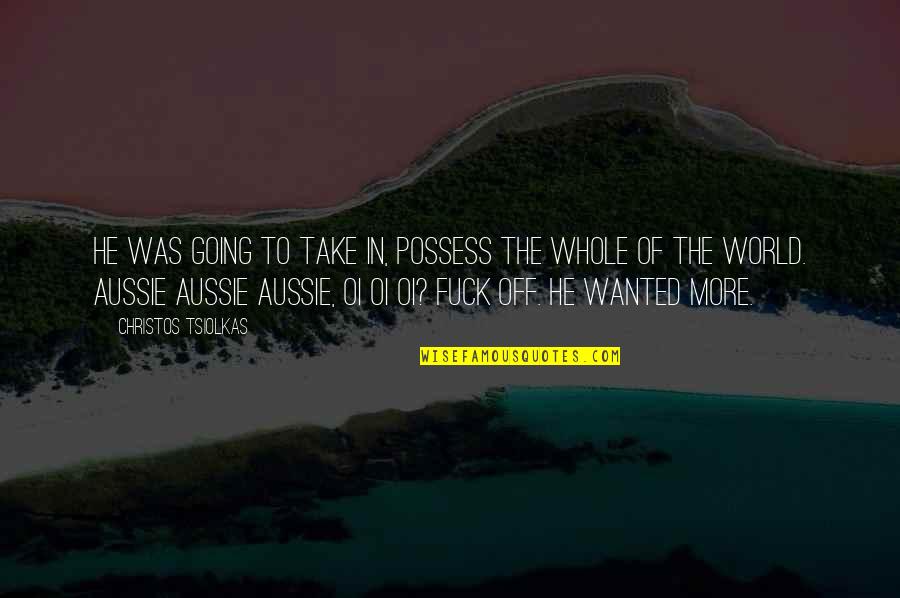 Sottosuolo Quotes By Christos Tsiolkas: He was going to take in, possess the Sottosuolo Quotes By Christos Tsiolkas: He was going to take in, possess the