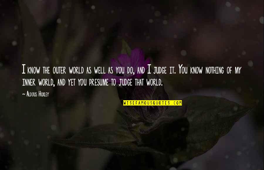 Sottovento Horse Quotes By Aldous Huxley: I know the outer world as well as Sottovento Horse Quotes By Aldous Huxley: I know the outer world as well as