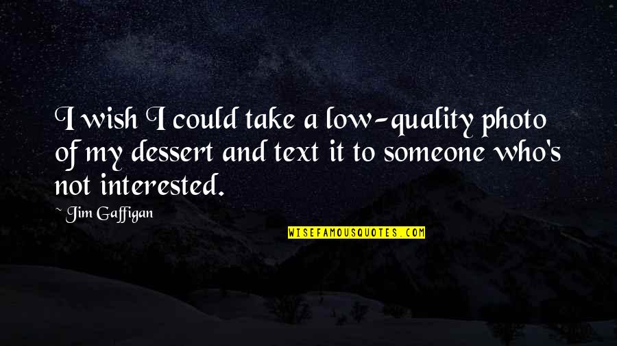 Sottovento Ristorante Quotes By Jim Gaffigan: I wish I could take a low-quality photo Sottovento Ristorante Quotes By Jim Gaffigan: I wish I could take a low-quality photo